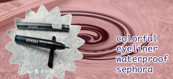 Sephora colorful eyeliner waterproof
