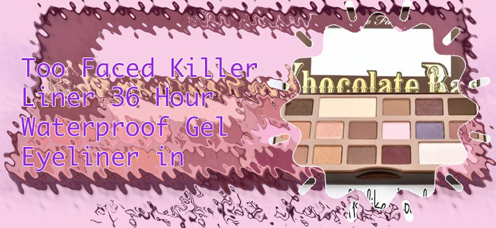 Too faced killer liner chocolate